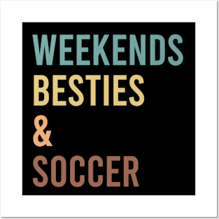 Weekends Besties and soccer Posters and Art